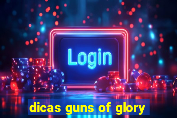 dicas guns of glory